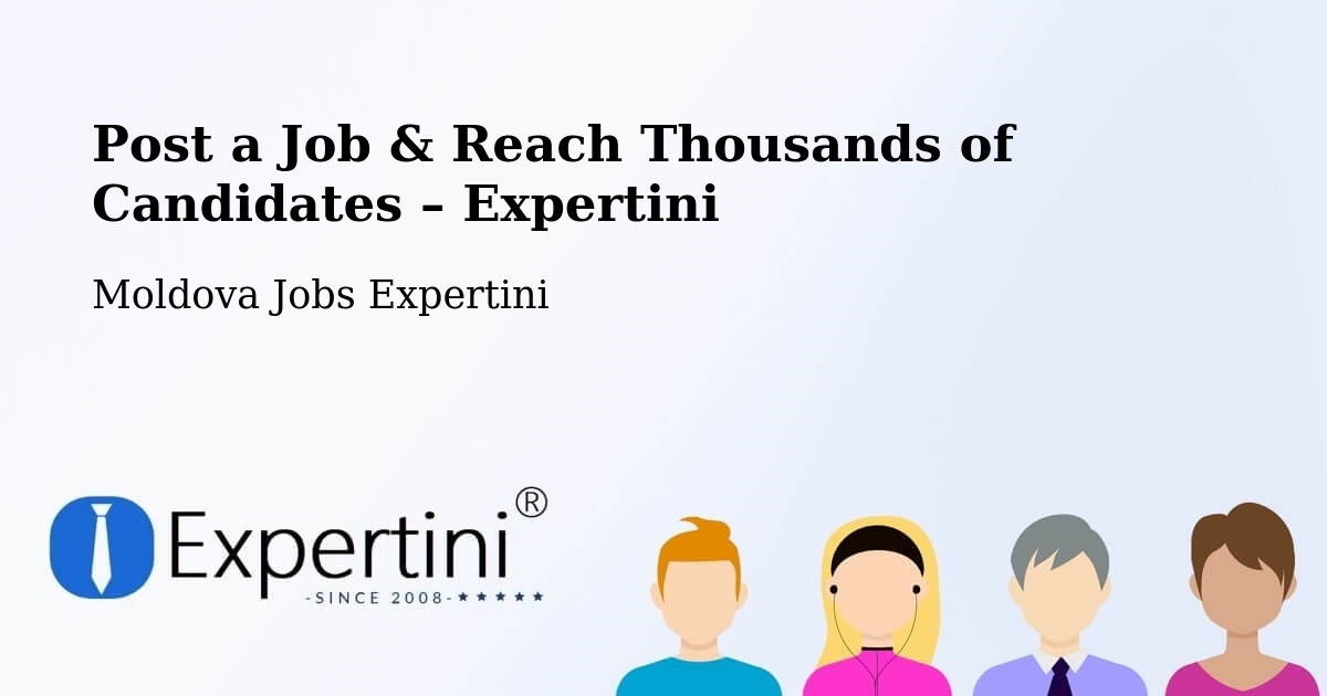 Post a Job in Moldova – Hire the Right Talent - Moldova Jobs Expertini