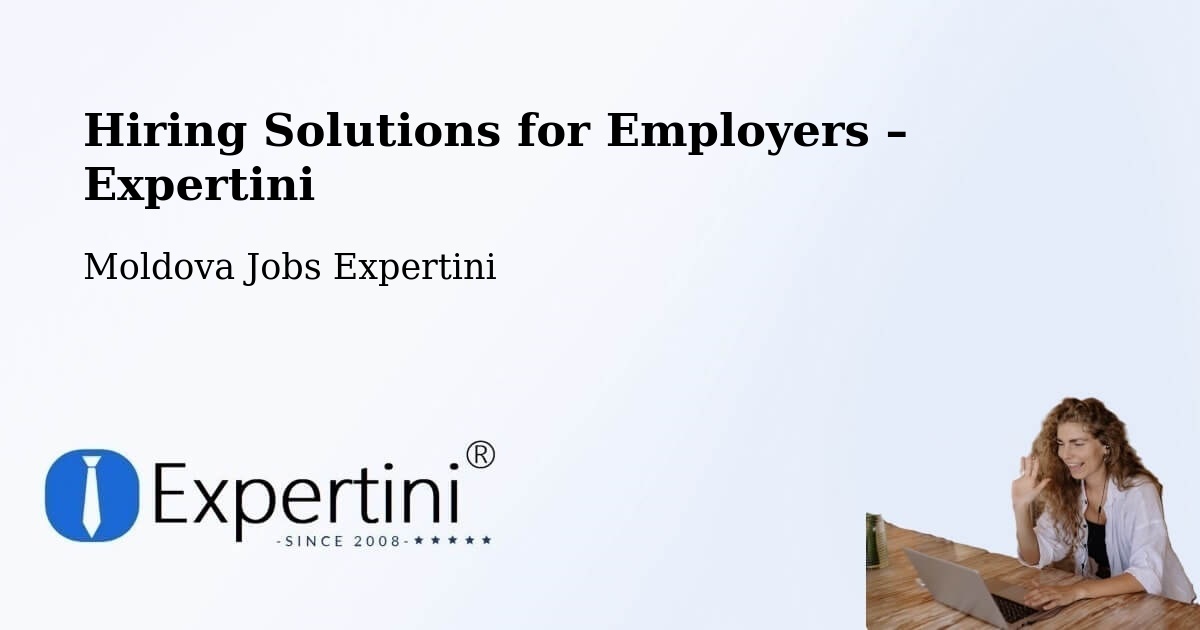 Hiring Solutions for Employers in Moldova - Moldova Jobs Expertini