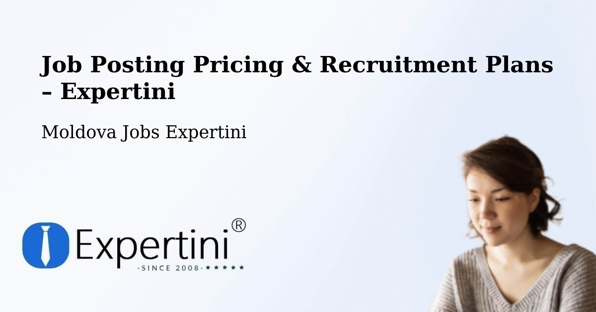Job Posting Pricing & Recruitment Plans – Moldova - Moldova Jobs Expertini